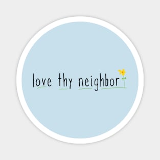 Love Thy Neighbor with cute flower Magnet